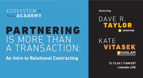 Ecosystem Academy: Partnering is More than a Transaction - An Intro to Relational Contracting